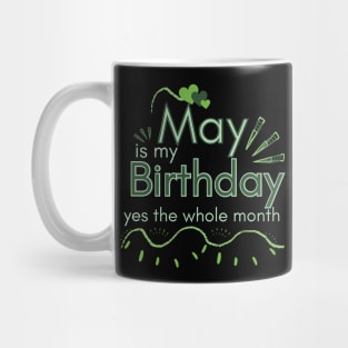 May Is My Birthday Yes The Whole Month Mug